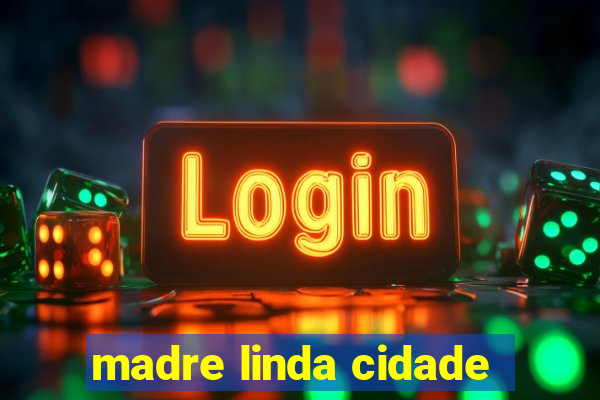 madre linda cidade